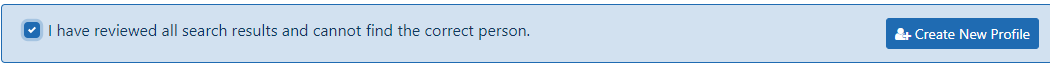 Check the box indicating that you cannot find the individual in the search results, then click Create New Profile button